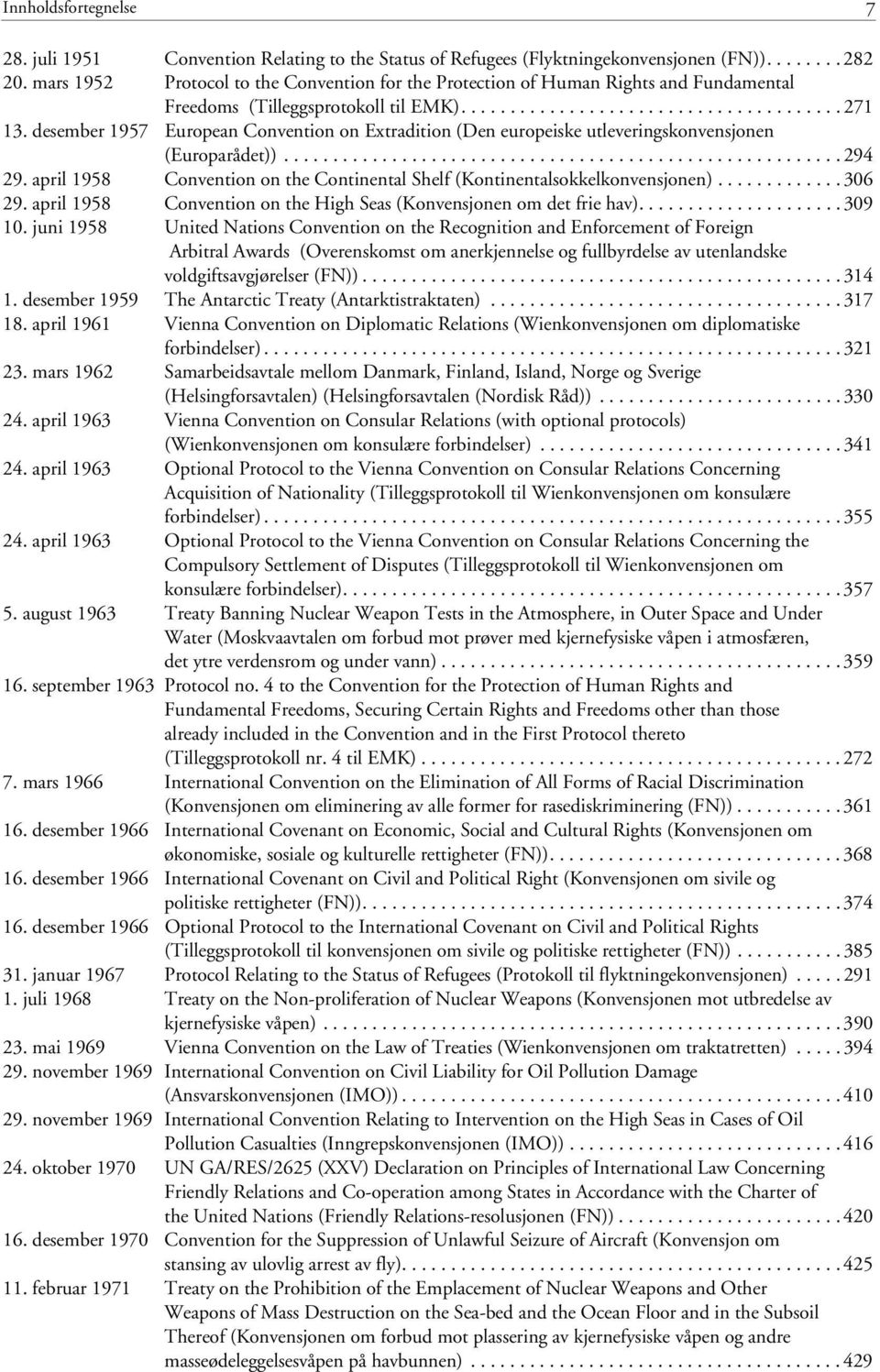 desember 1957 European Convention on Extradition (Den europeiske utleveringskonvensjonen (Europarådet))......................................................... 294 29.