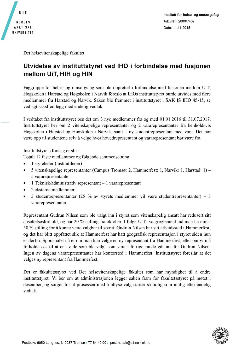 fusjonen mellom UiT, Høgskolen i Harstad og Høgskolen i Narvik foreslo at IHOs instituttstyret burde utvides med flere medlemmer fra Harstad og Narvik.