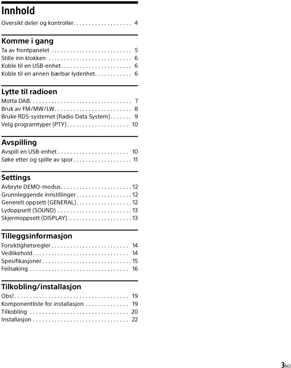 ...... 9 Velg programtyper (PTY).................... 10 Avspilling Avspill en USB-enhet....................... 10 Søke etter og spille av spor................... 11 Settings Avbryte DEMO-modus.