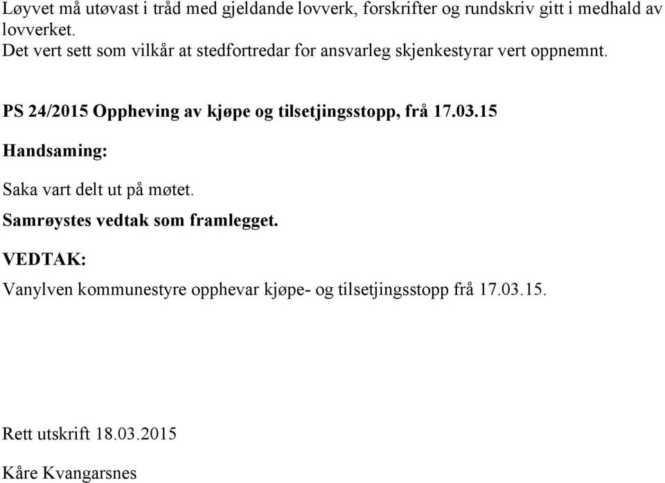 PS 24/2015 Oppheving av kjøpe og tilsetjingsstopp, frå 17.03.15 Saka vart delt ut på møtet.