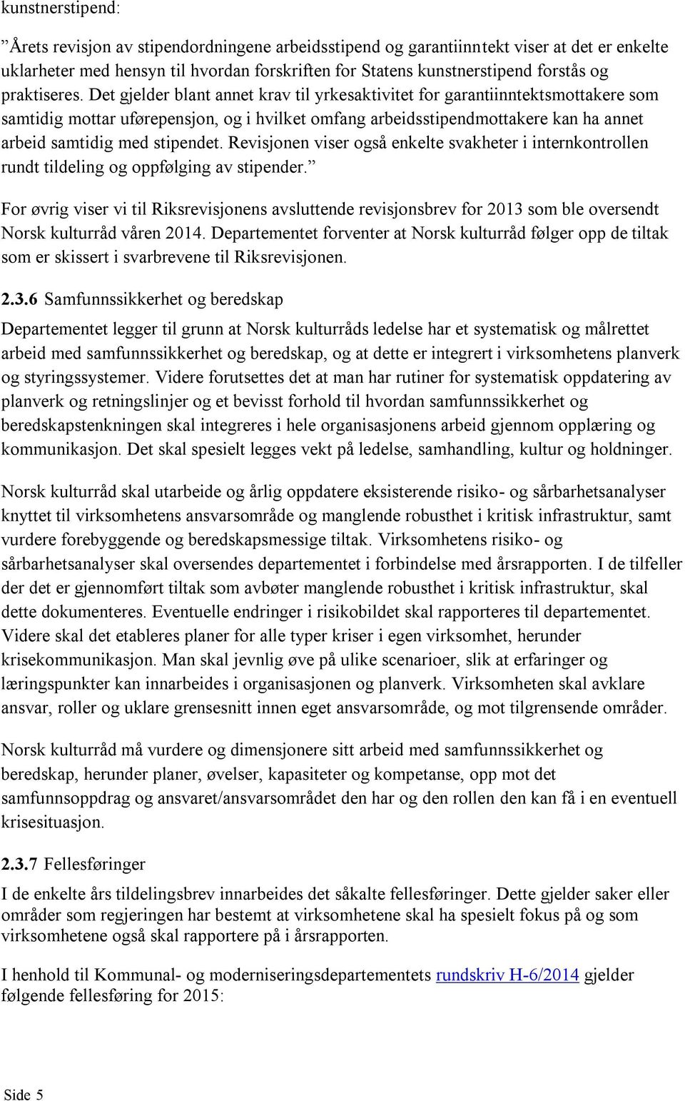 Det gjelder blant annet krav til yrkesaktivitet for garantiinntektsmottakere som samtidig mottar uførepensjon, og i hvilket omfang arbeidsstipendmottakere kan ha annet arbeid samtidig med stipendet.