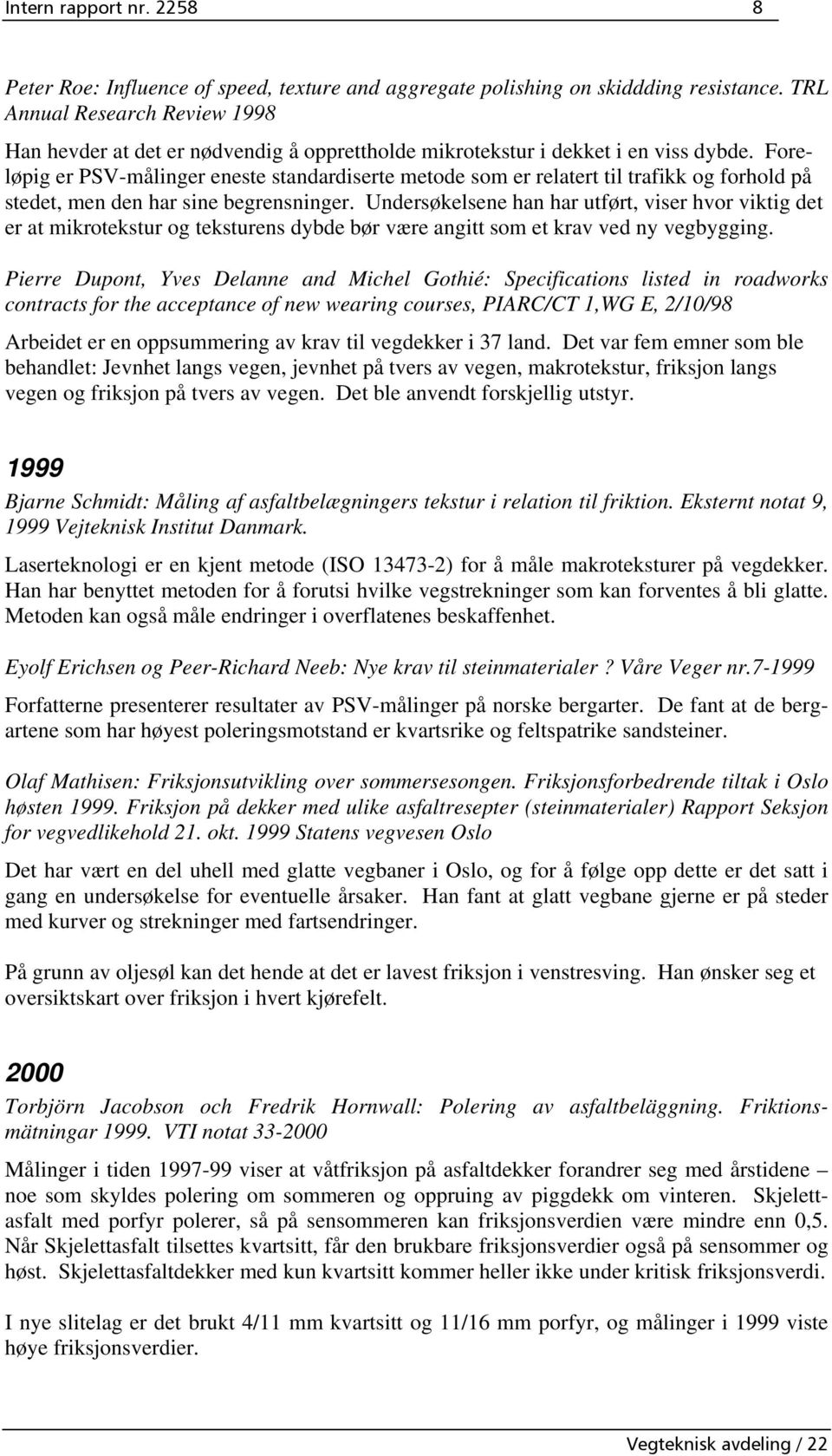 Foreløpig er PSV-målinger eneste standardiserte metode som er relatert til trafikk og forhold på stedet, men den har sine begrensninger.