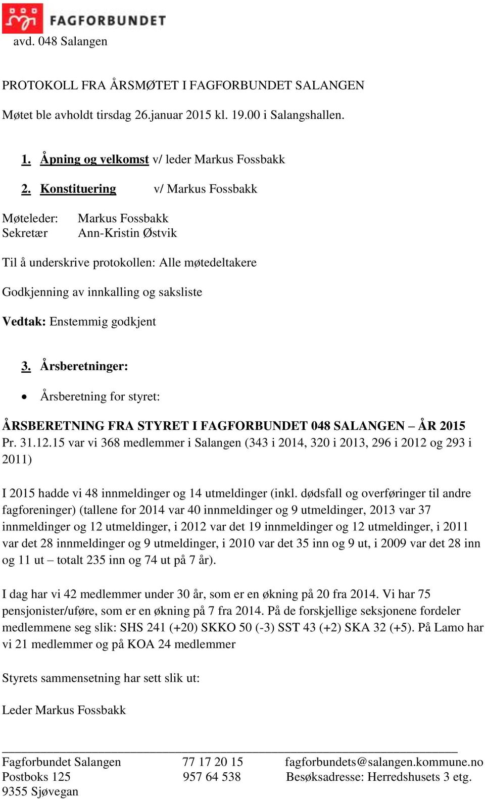 godkjent 3. Årsberetninger: Årsberetning for styret: ÅRSBERETNING FRA STYRET I FAGFORBUNDET 048 SALANGEN ÅR 2015 Pr. 31.12.