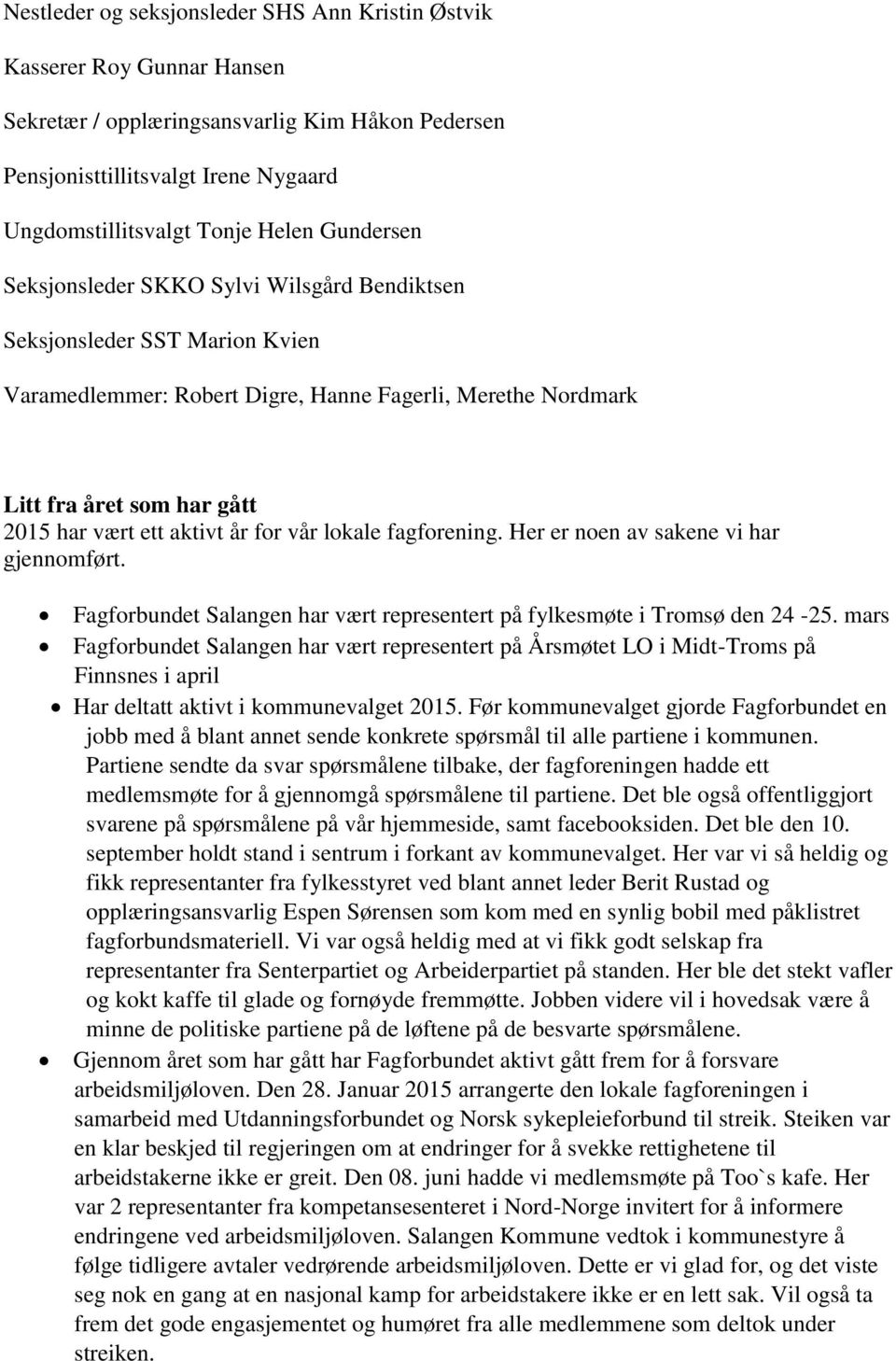 år for vår lokale fagforening. Her er noen av sakene vi har gjennomført. Fagforbundet Salangen har vært representert på fylkesmøte i Tromsø den 24-25.