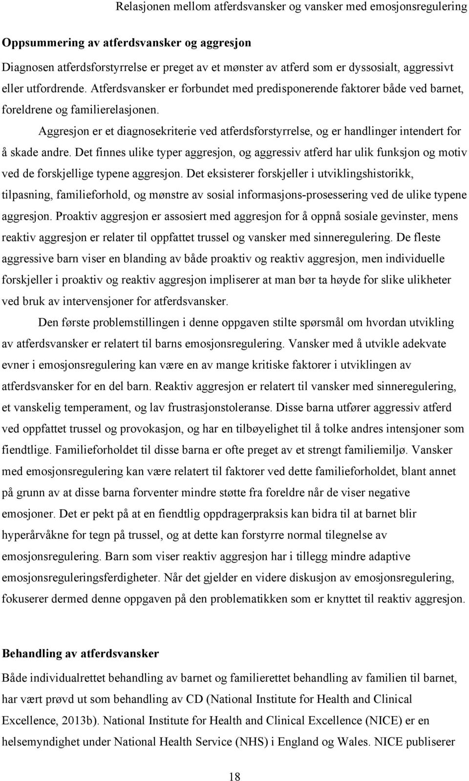 Aggresjon er et diagnosekriterie ved atferdsforstyrrelse, og er handlinger intendert for å skade andre.