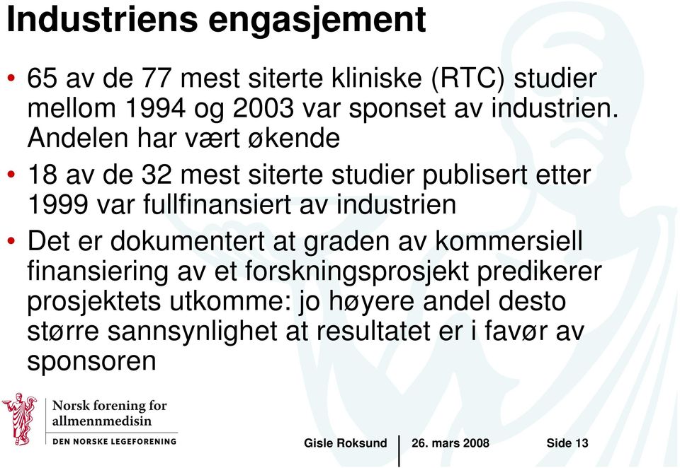 Andelen har vært økende 18 av de 32 mest siterte studier publisert etter 1999 var fullfinansiert av industrien Det