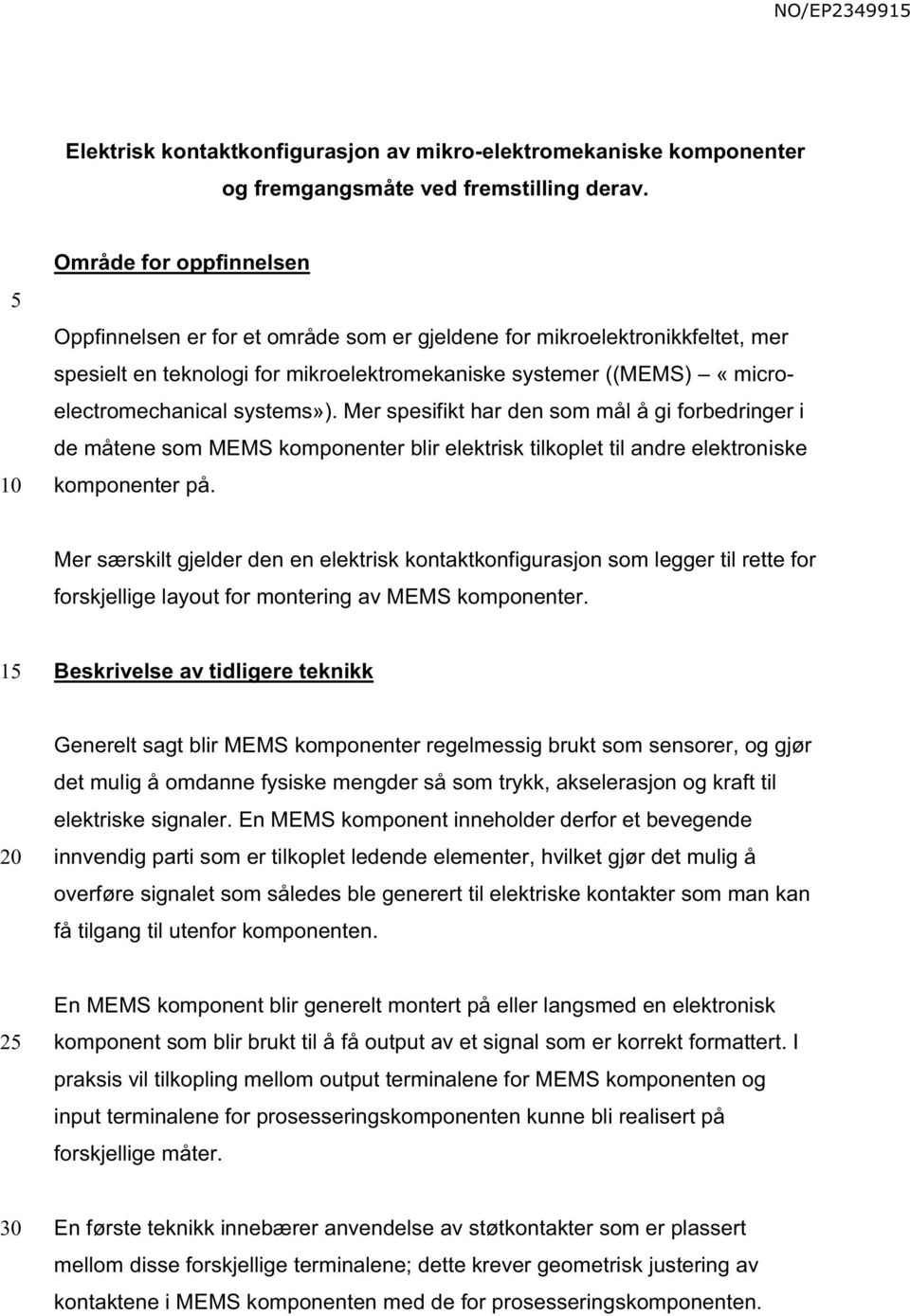 systems»). Mer spesifikt har den som mål å gi forbedringer i de måtene som MEMS komponenter blir elektrisk tilkoplet til andre elektroniske komponenter på.