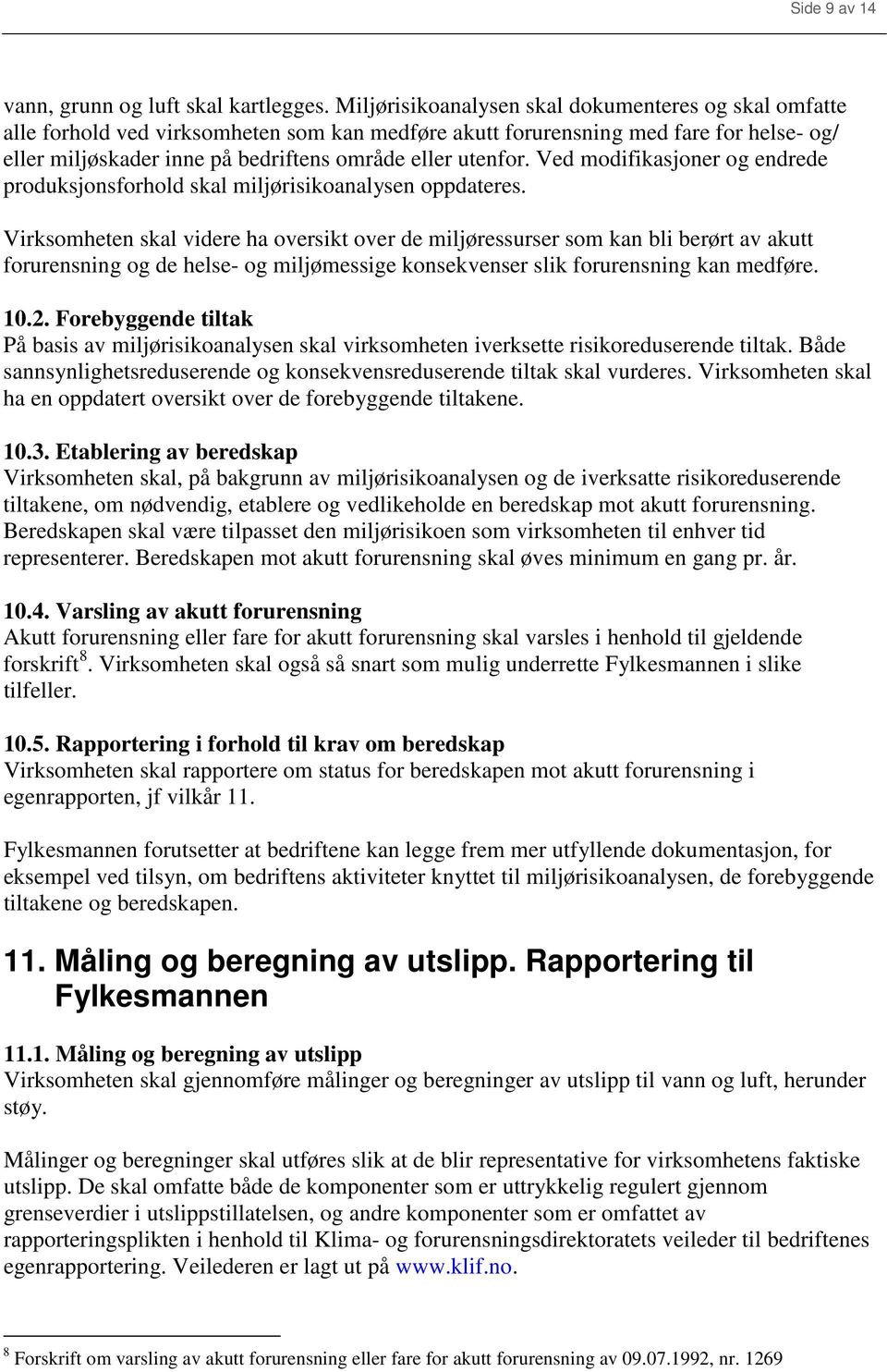 utenfor. Ved modifikasjoner og endrede produksjonsforhold skal miljørisikoanalysen oppdateres.