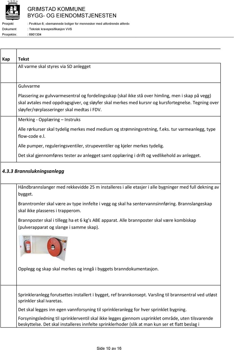 tur varmeanlegg, type flow-code e.l. Alle pumper, reguleringsventiler, strupeventiler og kjeler merkes tydelig.