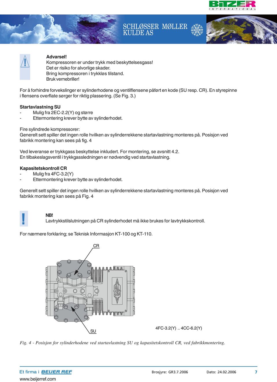 ) Startavlastning SU - Mulig fra 2EC-2.2(Y) og større - Ettermontering krever bytte av sylinderhodet.