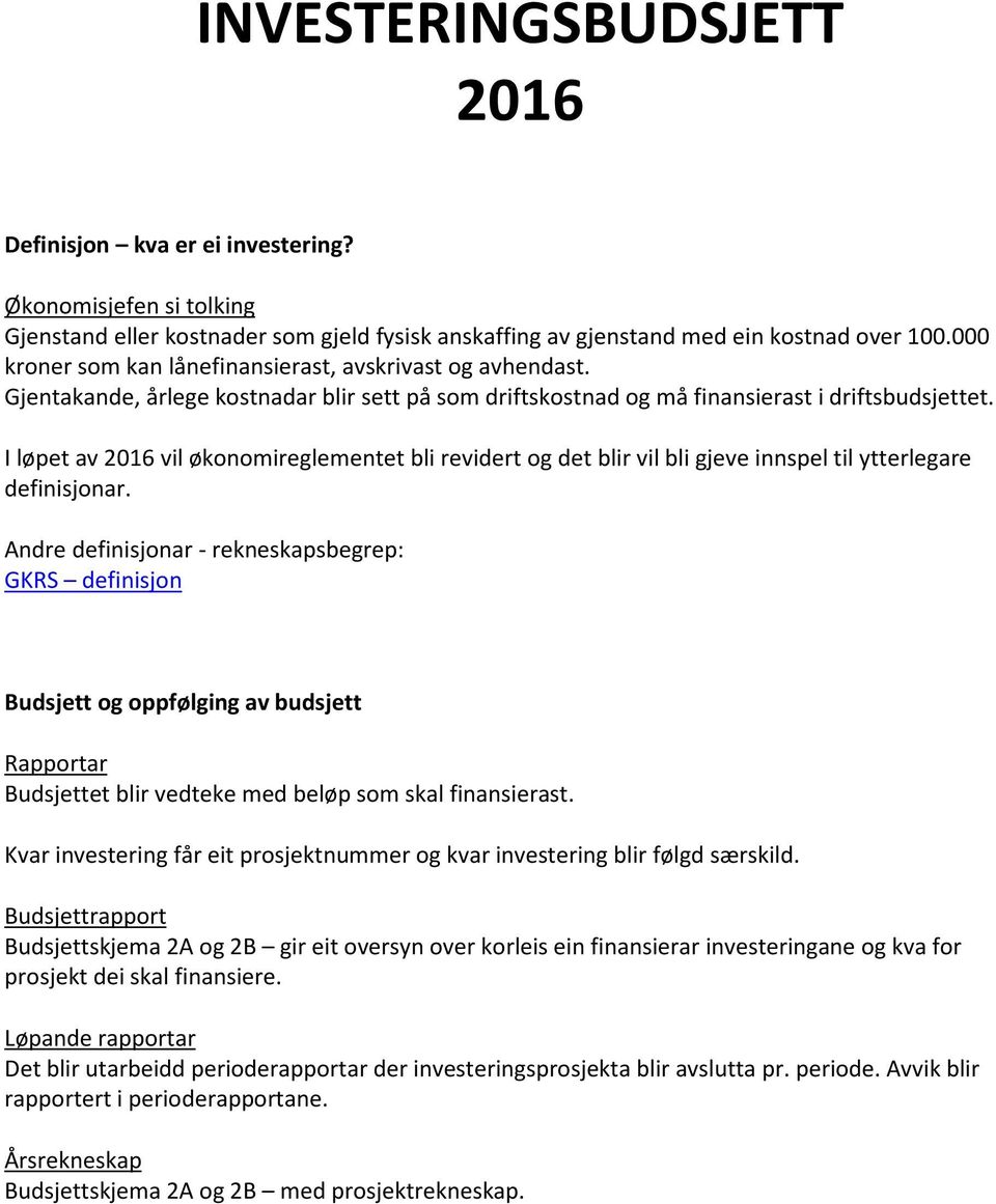 I løpet av 2016 vil økonomireglementet bli revidert og det blir vil bli gjeve innspel til ytterlegare definisjonar.