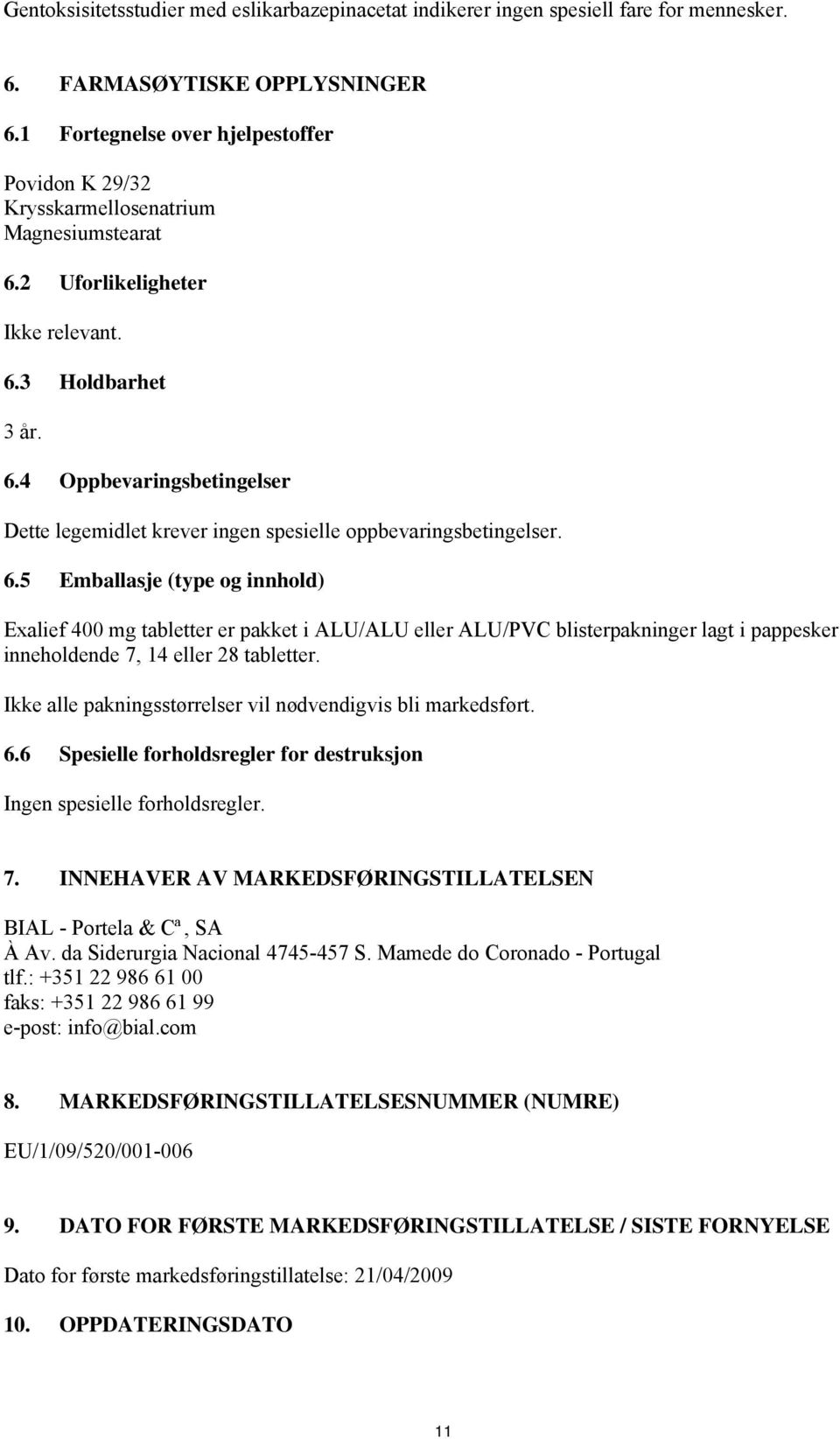 6.5 Emballasje (type og innhold) Exalief 400 mg tabletter er pakket i ALU/ALU eller ALU/PVC blisterpakninger lagt i pappesker inneholdende 7, 14 eller 28 tabletter.