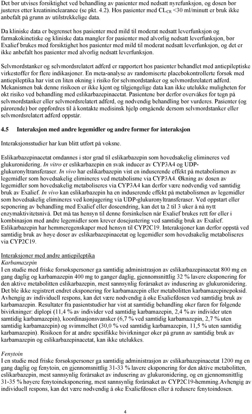 Da kliniske data er begrenset hos pasienter med mild til moderat nedsatt leverfunksjon og farmakokinetiske og kliniske data mangler for pasienter med alvorlig nedsatt leverfunksjon, bør Exalief