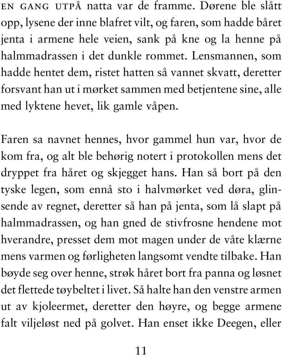 Faren sa navnet hennes, hvor gammel hun var, hvor de kom fra, og alt ble behørig notert i protokollen mens det dryppet fra håret og skjegget hans.