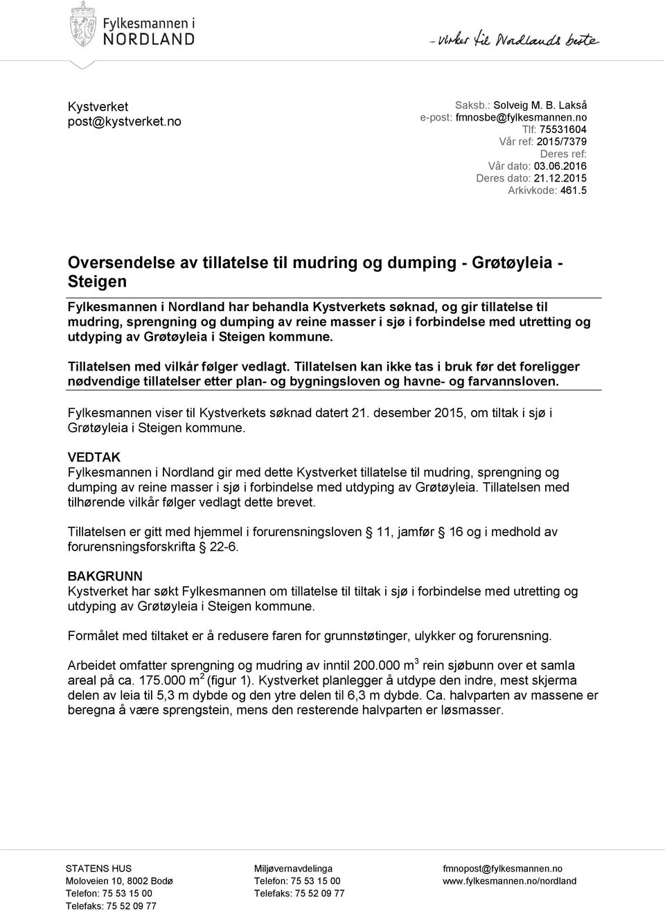 masser i sjø i forbindelse med utretting og utdyping av Grøtøyleia i Steigen kommune. Tillatelsen med vilkår følger vedlagt.