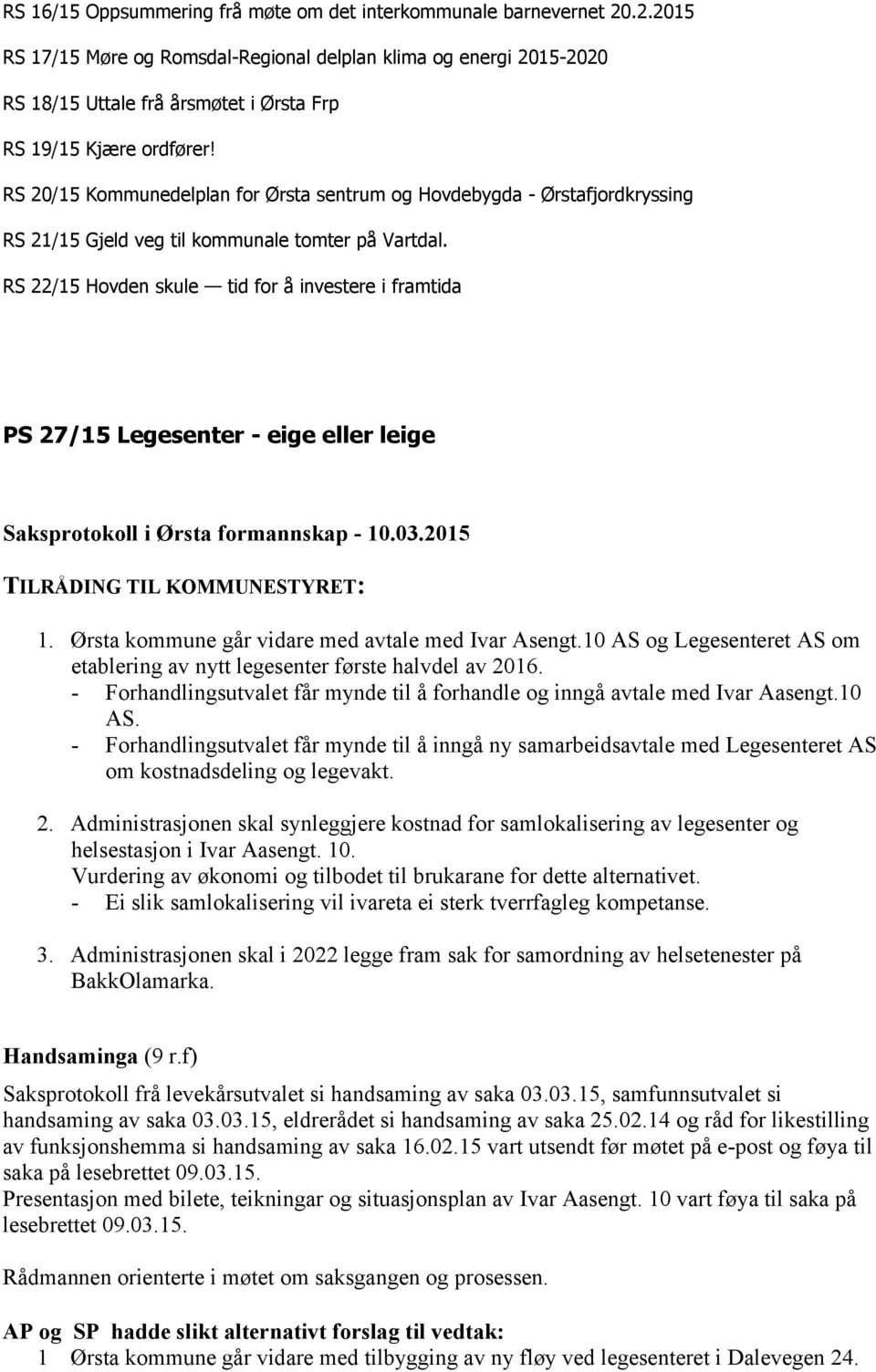 RS 20/15 Kommunedelplan for Ørsta sentrum og Hovdebygda - Ørstafjordkryssing RS 21/15 Gjeld veg til kommunale tomter på Vartdal.