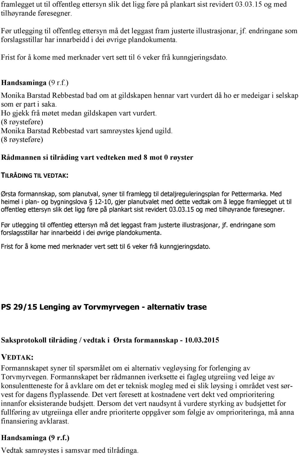 Frist for å kome med merknader vert sett til 6 veker frå kunngjeringsdato. Monika Barstad Rebbestad bad om at gildskapen hennar vart vurdert då ho er medeigar i selskap som er part i saka.