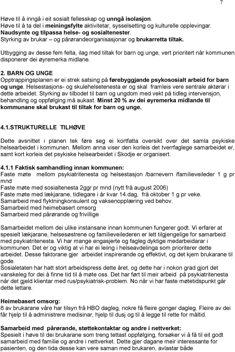 BARN OG UNGE Opptrappingsplanen er ei strek satsing på førebyggjande psykososialt arbeid for barn og unge.