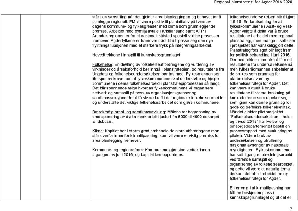 Arbeidet med bymiljøavtale i Kristiansand samt ATP i Arendalsregionen er fra et nasjonalt ståsted spesielt viktige prosesser framover.