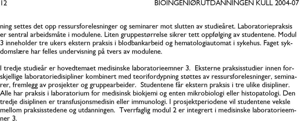 I tredje studieår er hovedtemaet medisinske laboratorieemner 3.