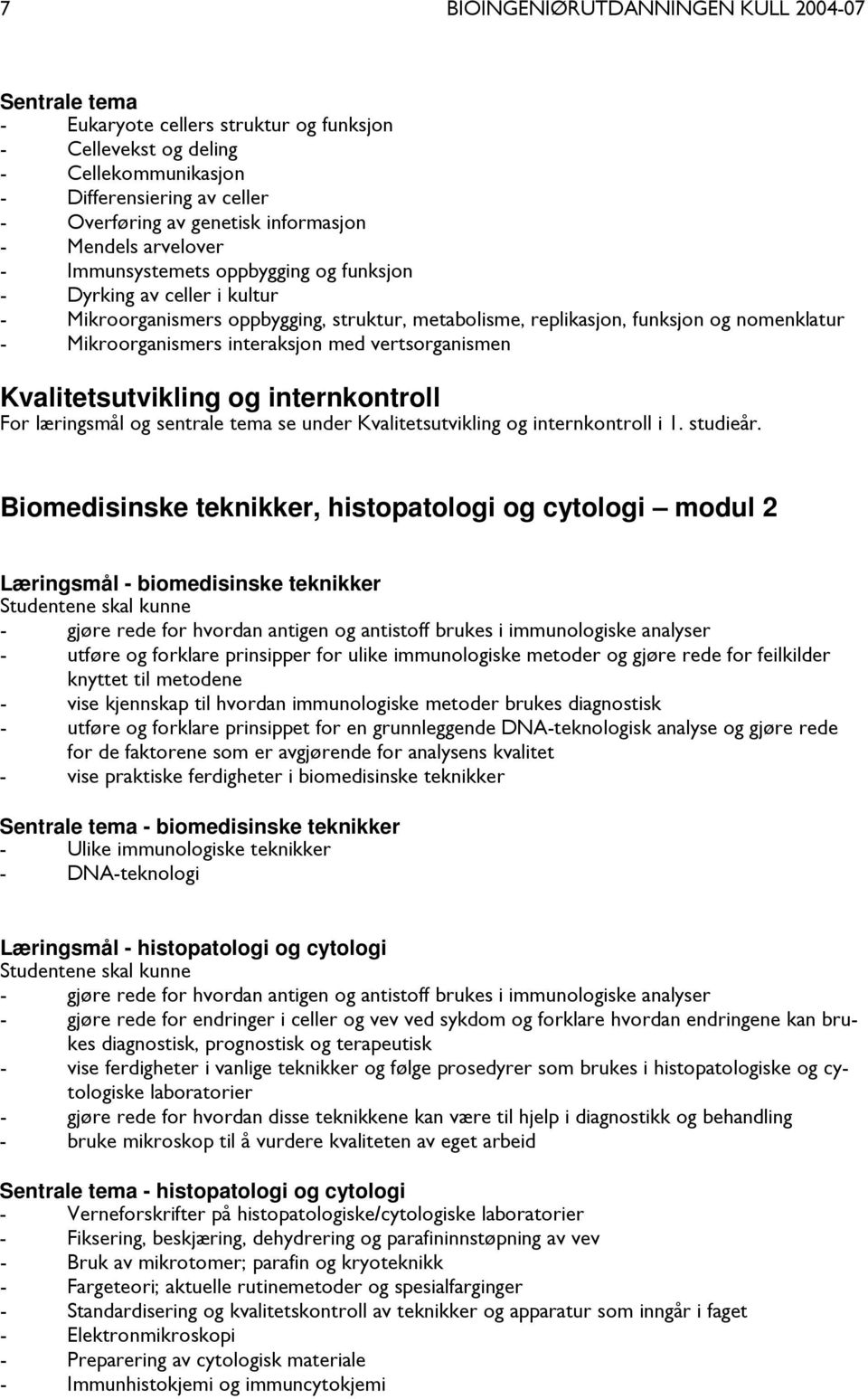 vertsorganismen Kvalitetsutvikling og internkontroll For læringsmål og sentrale tema se under Kvalitetsutvikling og internkontroll i 1. studieår.