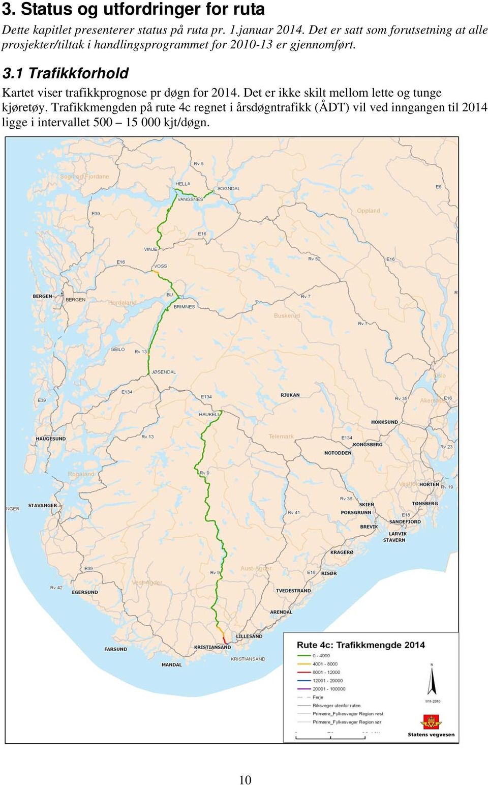 1 Trafikkforhold Kartet viser trafikkprognose pr døgn for 2014.