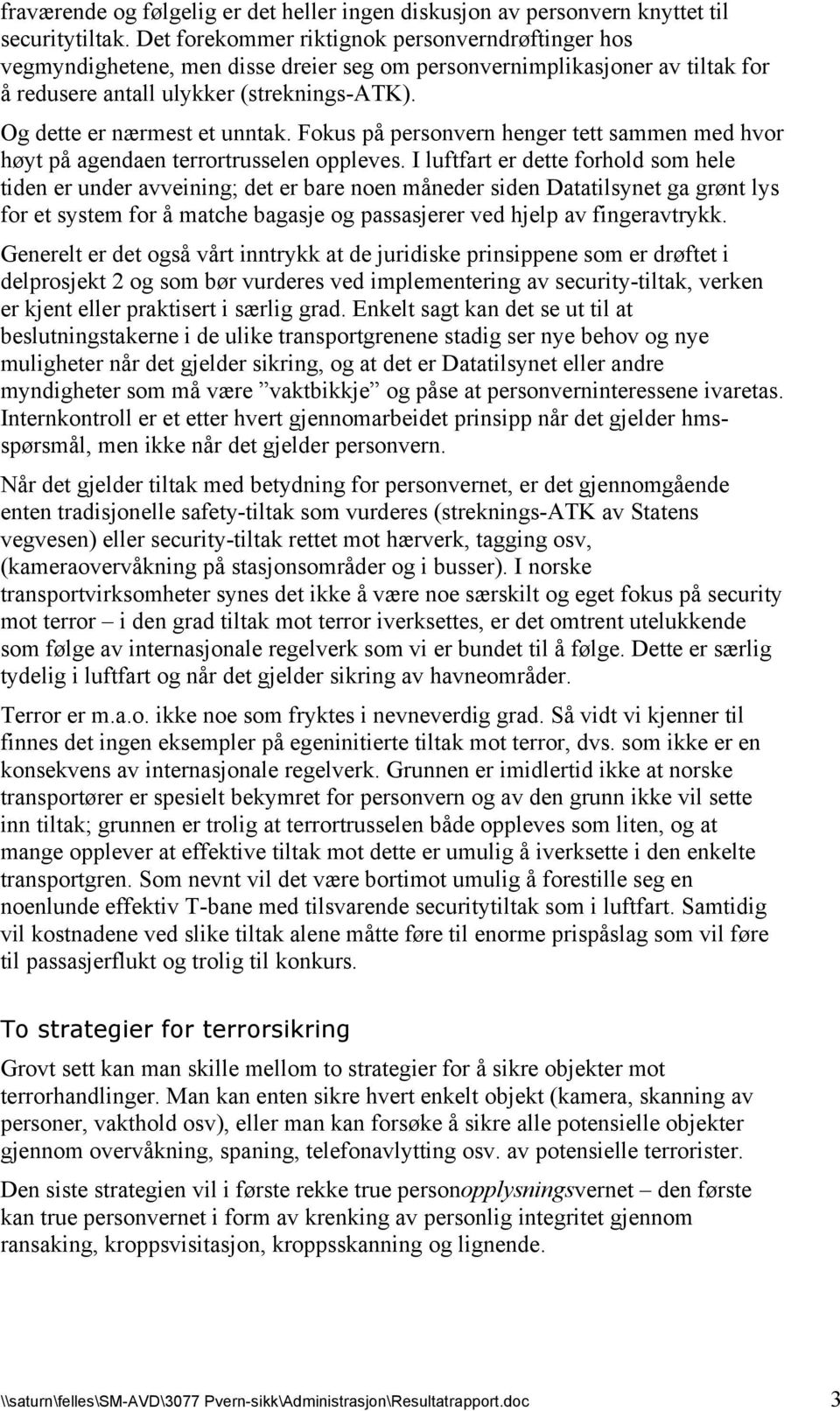 Og dette er nærmest et unntak. Fokus på personvern henger tett sammen med hvor høyt på agendaen terrortrusselen oppleves.