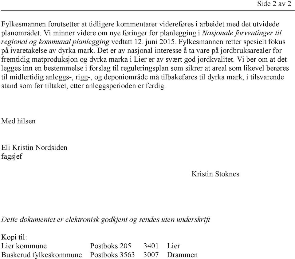 Det er av nasjonal interesse å ta vare på jordbruksarealer for fremtidig matproduksjon og dyrka marka i Lier er av svært god jordkvalitet.