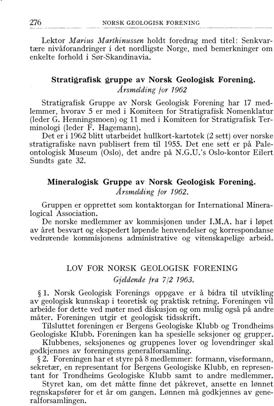 Arsmelding for 1962 Stratigrafisk Gruppe av Norsk Geologisk Forening har 17 medlemmer, hvorav 5 er med i Komiteen for Stratigrafisk Nomenklatur (leder G.
