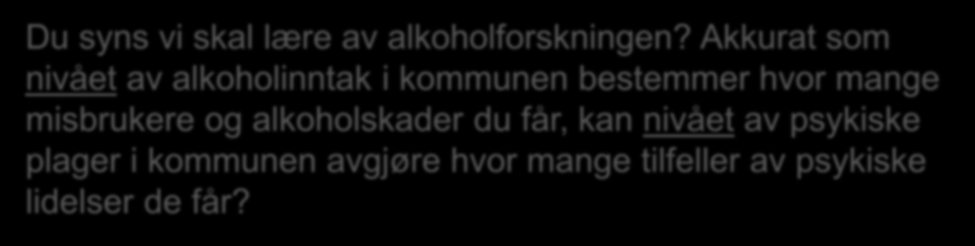 Du syns vi skal lære av alkoholforskningen?