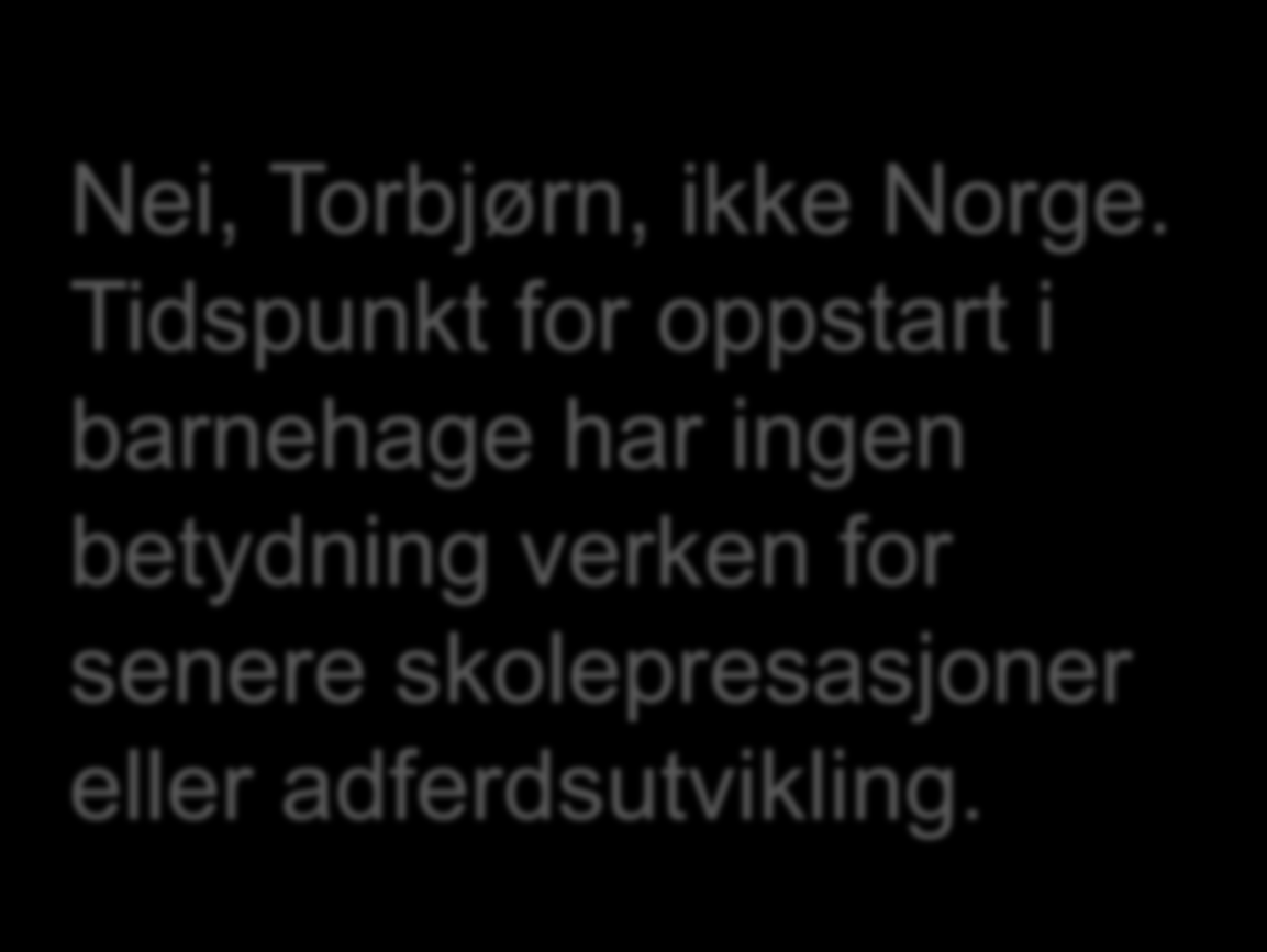 Nei, Torbjørn, ikke Norge.