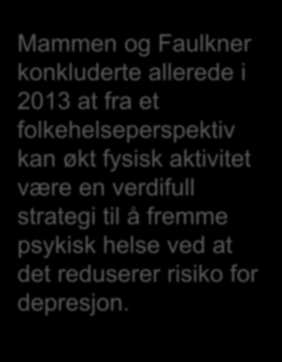 Mammen og Faulkner konkluderte allerede i 2013 at fra et folkehelseperspektiv kan økt fysisk aktivitet være en