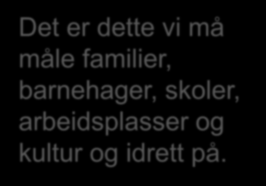 Det er dette vi må måle familier, barnehager,