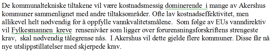 Side 9 av 14 Norsk Vann frykter at mangel på egnede virkemidler på andre områder kan føre til en urimelig kostnadsbyrde for avløpssektoren, dvs. for abonnentene av avløpstjenester.