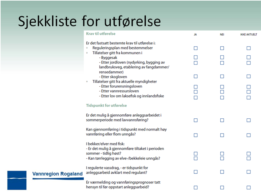 Det er laga tre sjekklister: Sjekkliste for arealplanlegging Sjekkliste for prosjektering og tekniske planer Sjekkliste for utførelse Sjekkliste for utførelse går over to sider.