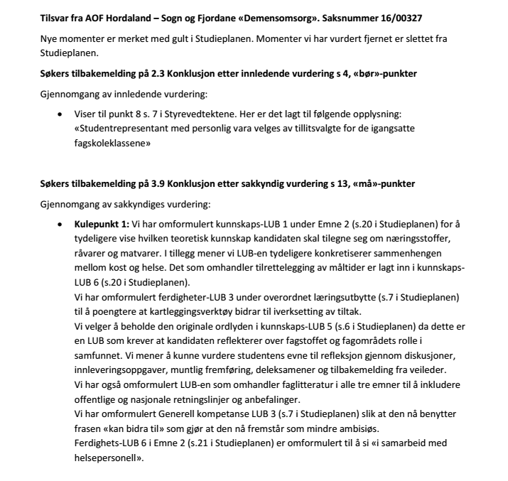 4 Tilsvarsrunde NOKUT mottok 24. august 2016 tilbakemelding fra søkeren, på NOKUTs administrative vurdering og de sakkyndiges vurdering i utkast til tilsynsrapport.