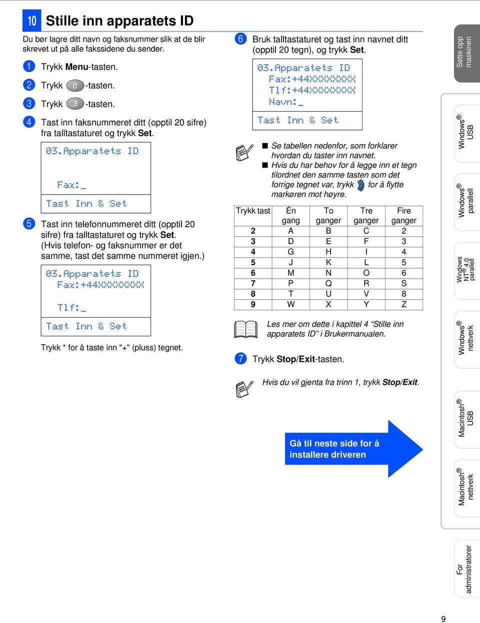 (Hvis telefon- og faksnummer er det samme, tast det samme nummeret igjen.) 03.Apparatets ID Fax:+44XXXXXXXX Tlf:_ Tast Inn & Set Trykk * for å taste inn "+" (pluss) tegnet.