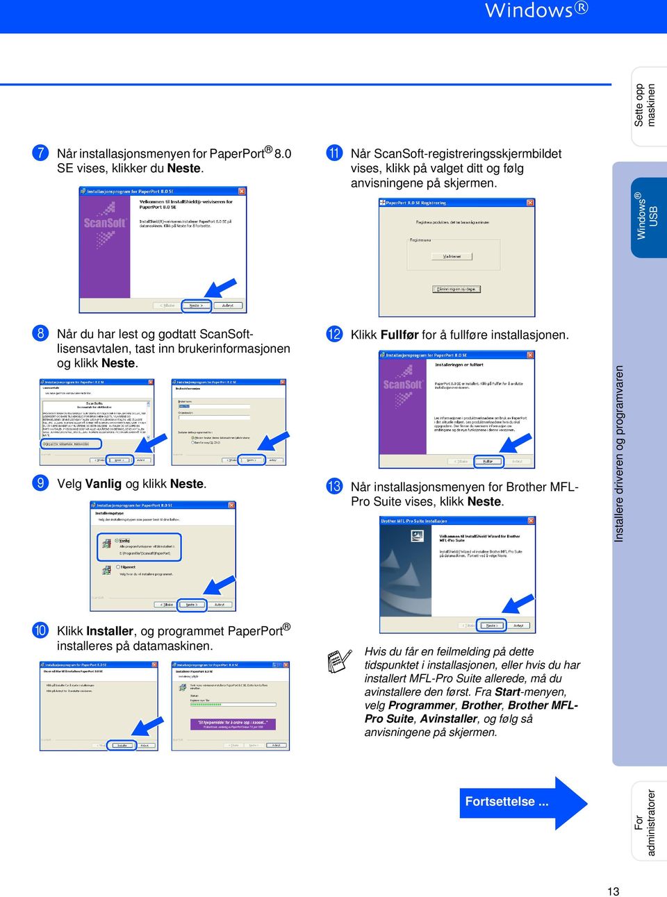 C Når installasjonsmenyen for Brother MFL- Pro Suite vises, klikk Neste. 0 Klikk Installer, og programmet PaperPort installeres på datamaskinen.