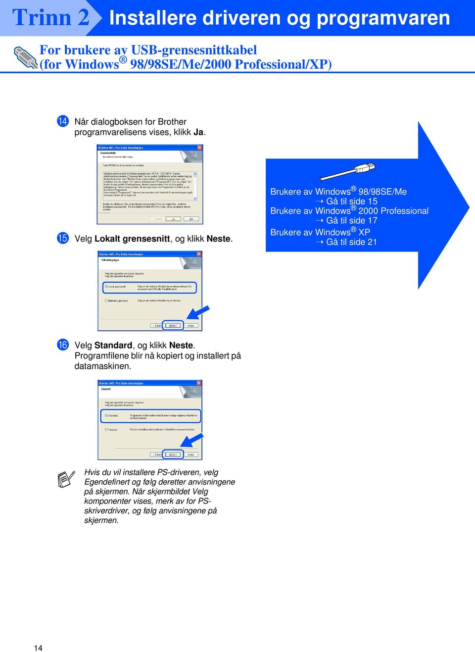 Brukere av 98/98SE/Me Gå til side 15 Brukere av 2000 Professional Gå til side 17 Brukere av XP Gå til side 21 F Velg Standard, og klikk Neste.