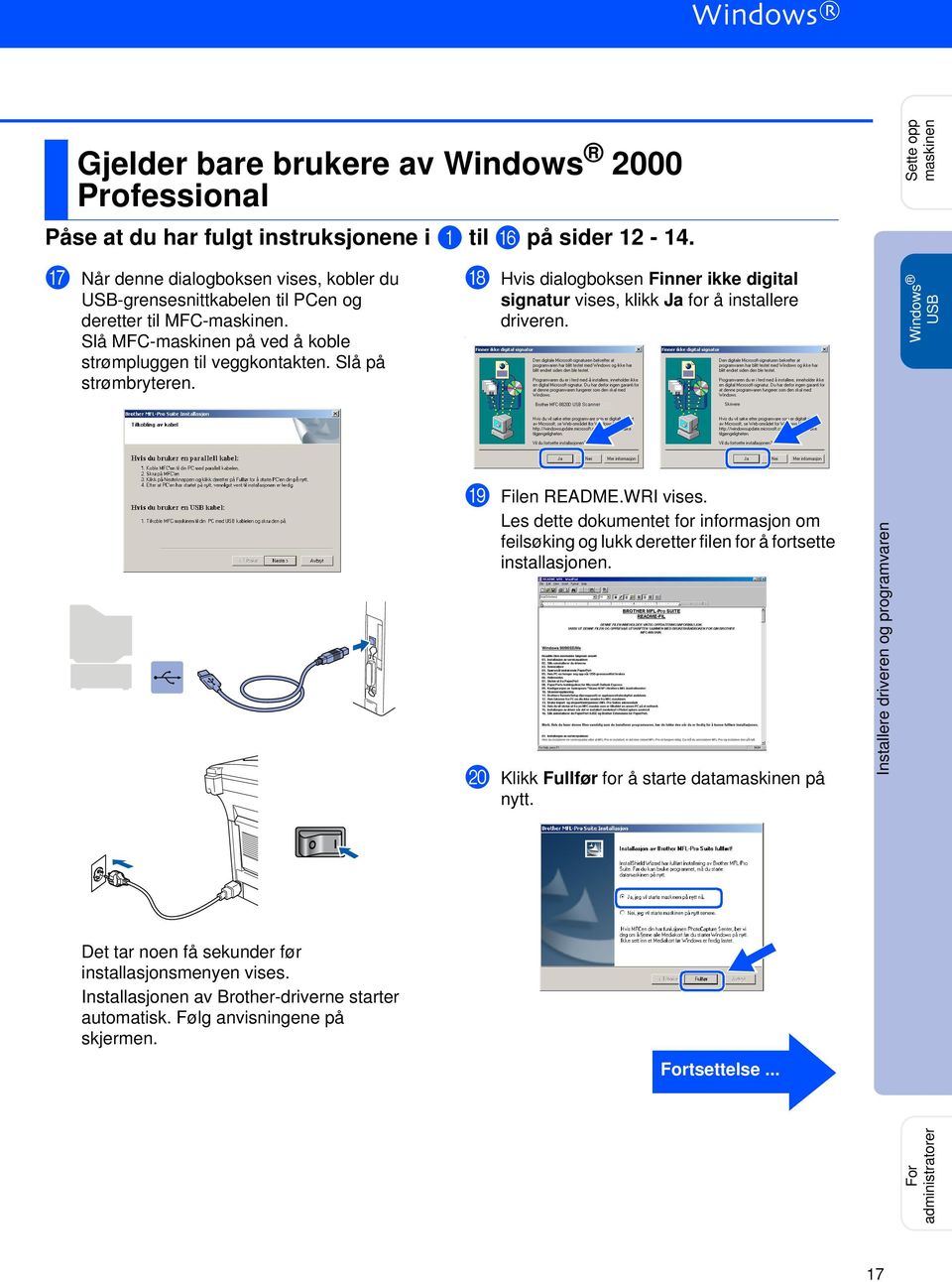 Slå på strømbryteren. H Hvis dialogboksen Finner ikke digital signatur vises, klikk Ja for å installere driveren.. I Filen README.WRI vises.