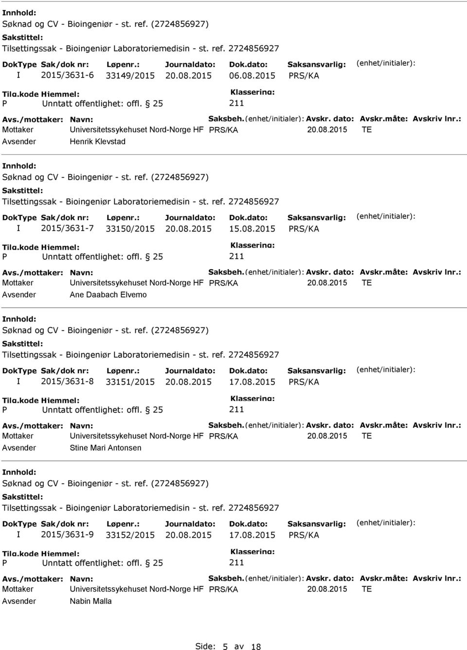 (2724856927) Tilsettingssak - Bioingeniør Laboratoriemedisin - st. ref. 2724856927 2015/3631-7 33150/2015 15.08.2015 nntatt offentlighet: offl. 25 Avs./mottaker: Navn: Saksbeh. Avskr. dato: Avskr.