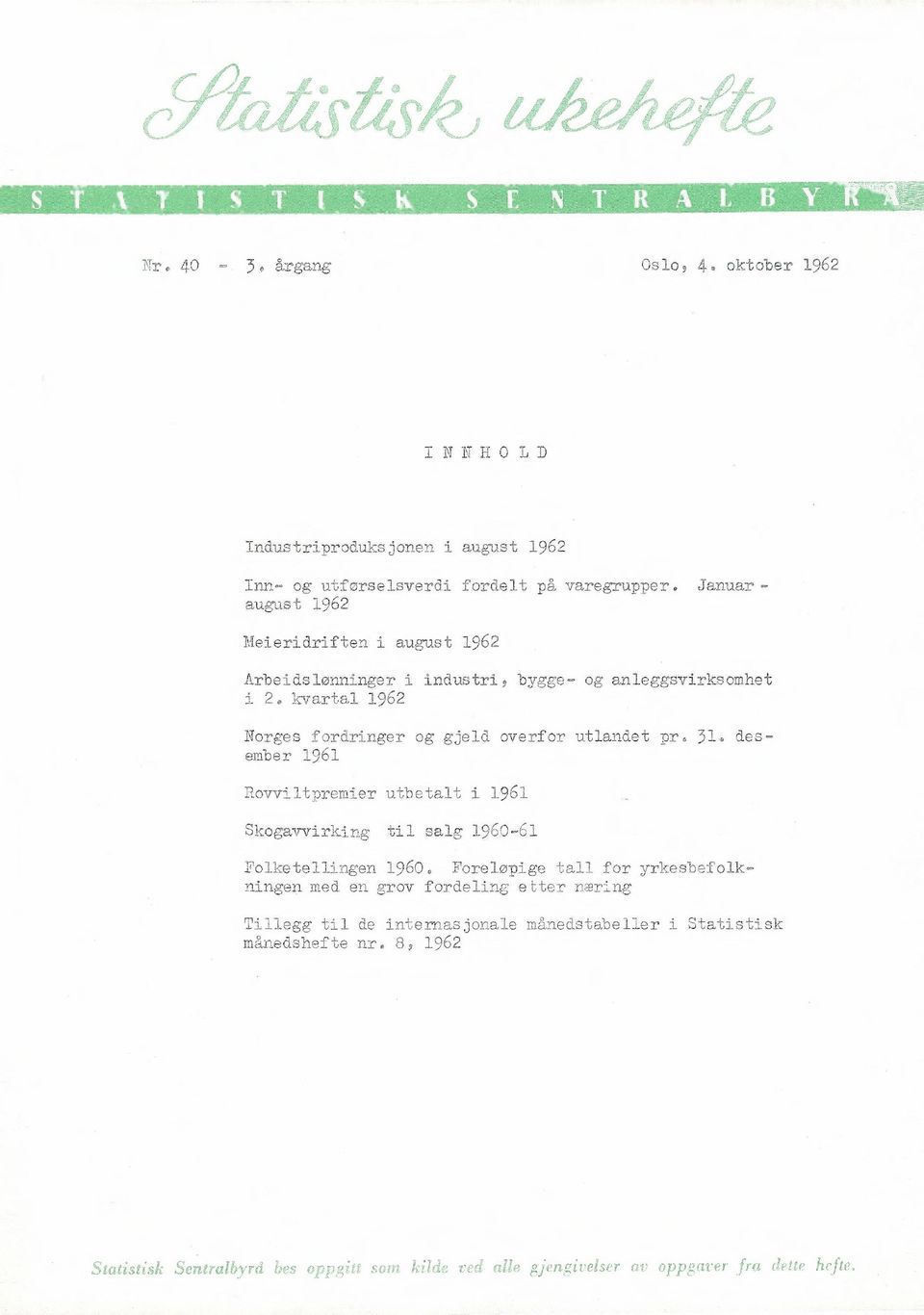 utlandet Dr. 3. desember 96 Rovviltpremier utbetalt i 96 Skogavvirking til salg 960-6 Folketellingen 960.