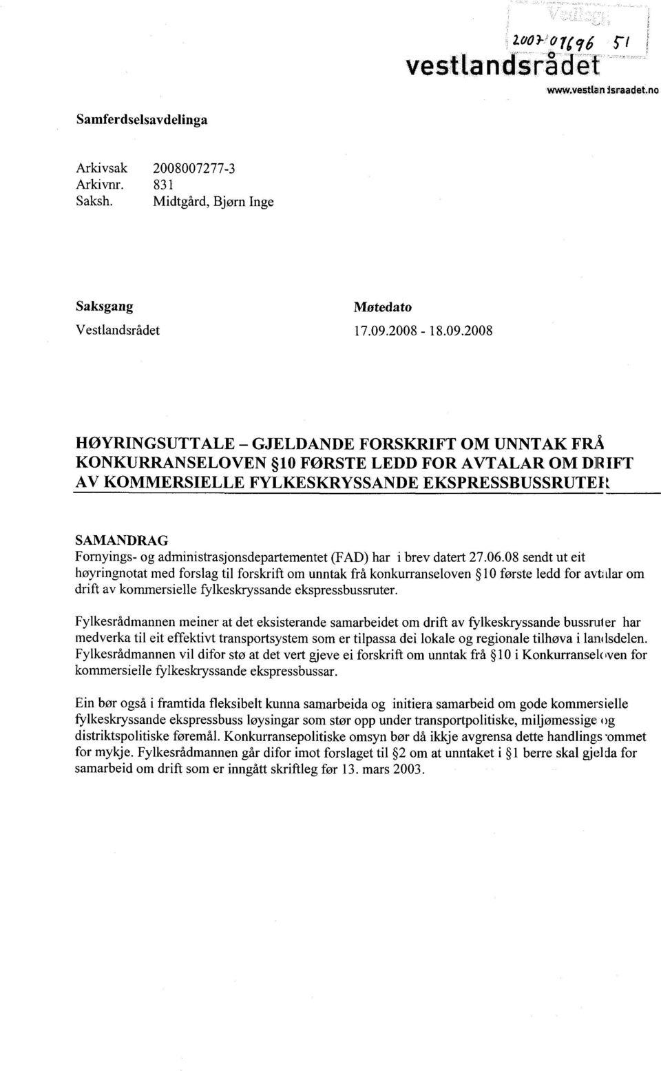 2008 HØYRINGSUTTALE - GJELDANDE FORSKRIFT OM UNNTAK FR,t KONKURRANSELOVEN 10 FØRSTE LEDD FOR AVTALAR OM D]IUIFT AV KOMMERSIELLE FYLKESKRYSSANDE EKSPRESSBUSSRUTER SAMANDRAG Fomyings- og