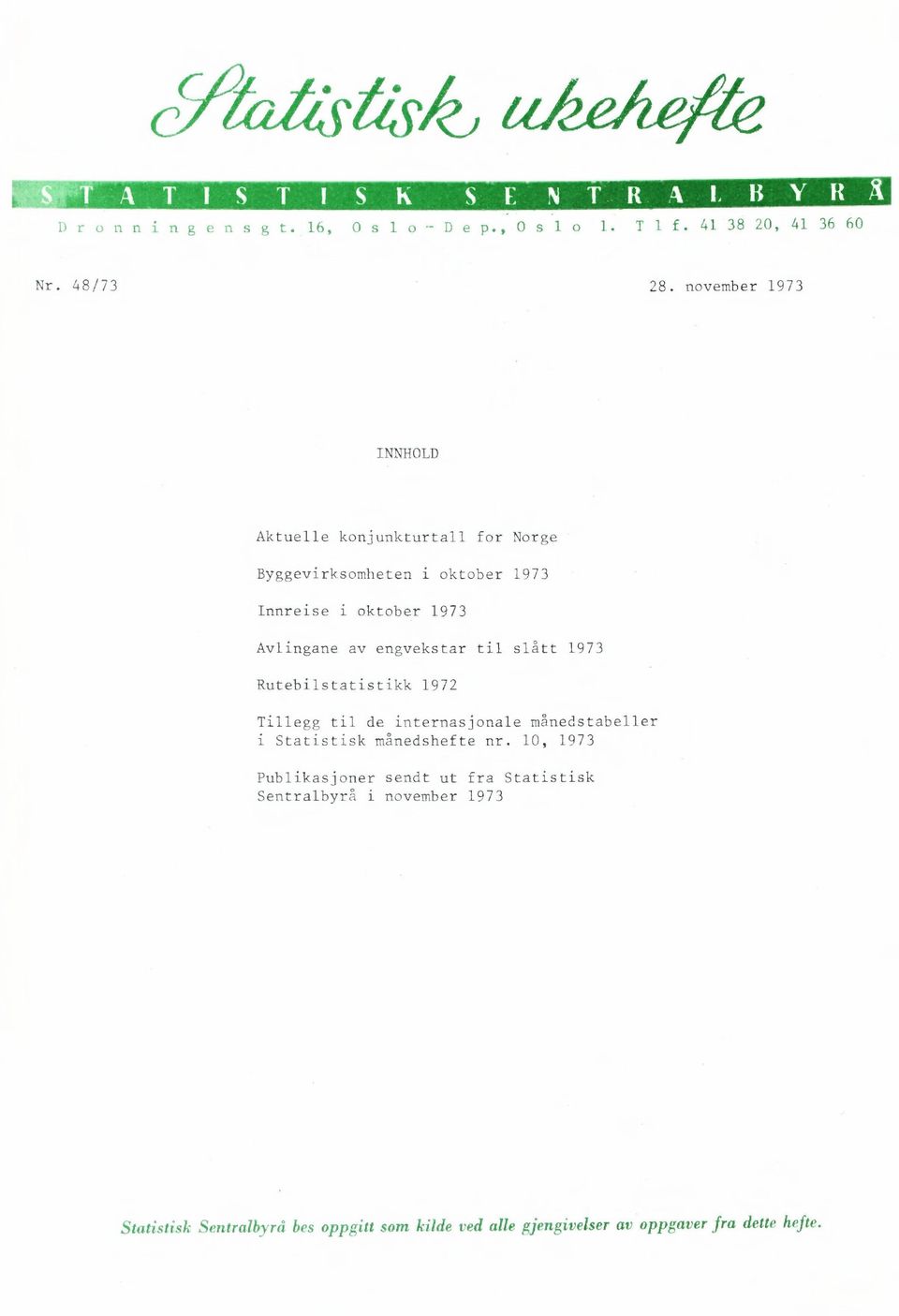 engvekstar til slatt 1973 Rutebilstatistikk 1972 Tillegg til de internasjonale manedstabeller i Statistisk manedshefte nr.