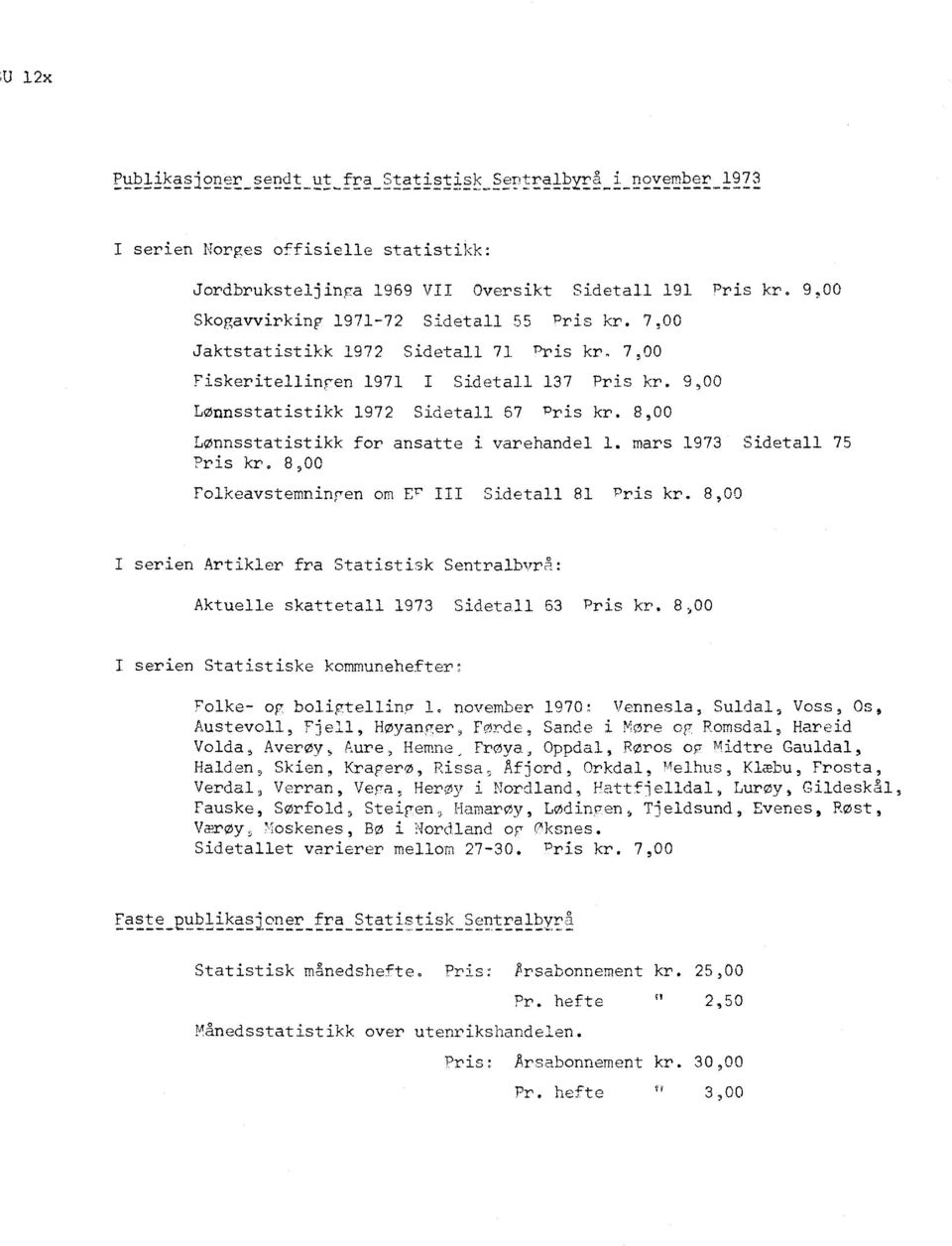 8,00 Lønnsstatistikk for ansatte i varehandel 1. mars 1973 Sidetall 75 Pris kr. 8,00 Folkeavstemningen om Er III Sidetall 81 Pris kr.