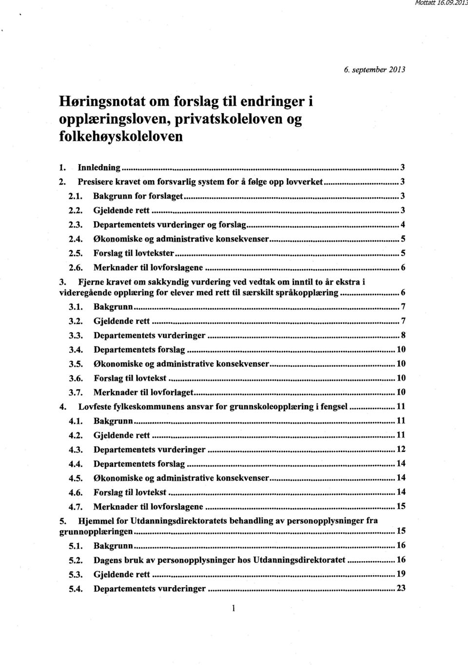 Merknader til lovforslagene 6 3. Fjerne kravet om sakkyndig vurdering ved vedtak om inntil to år ekstra i videregående opplæring for elever med rett til særskilt språkopplæring 6 3.1. Bakgrunn 7 3.2.