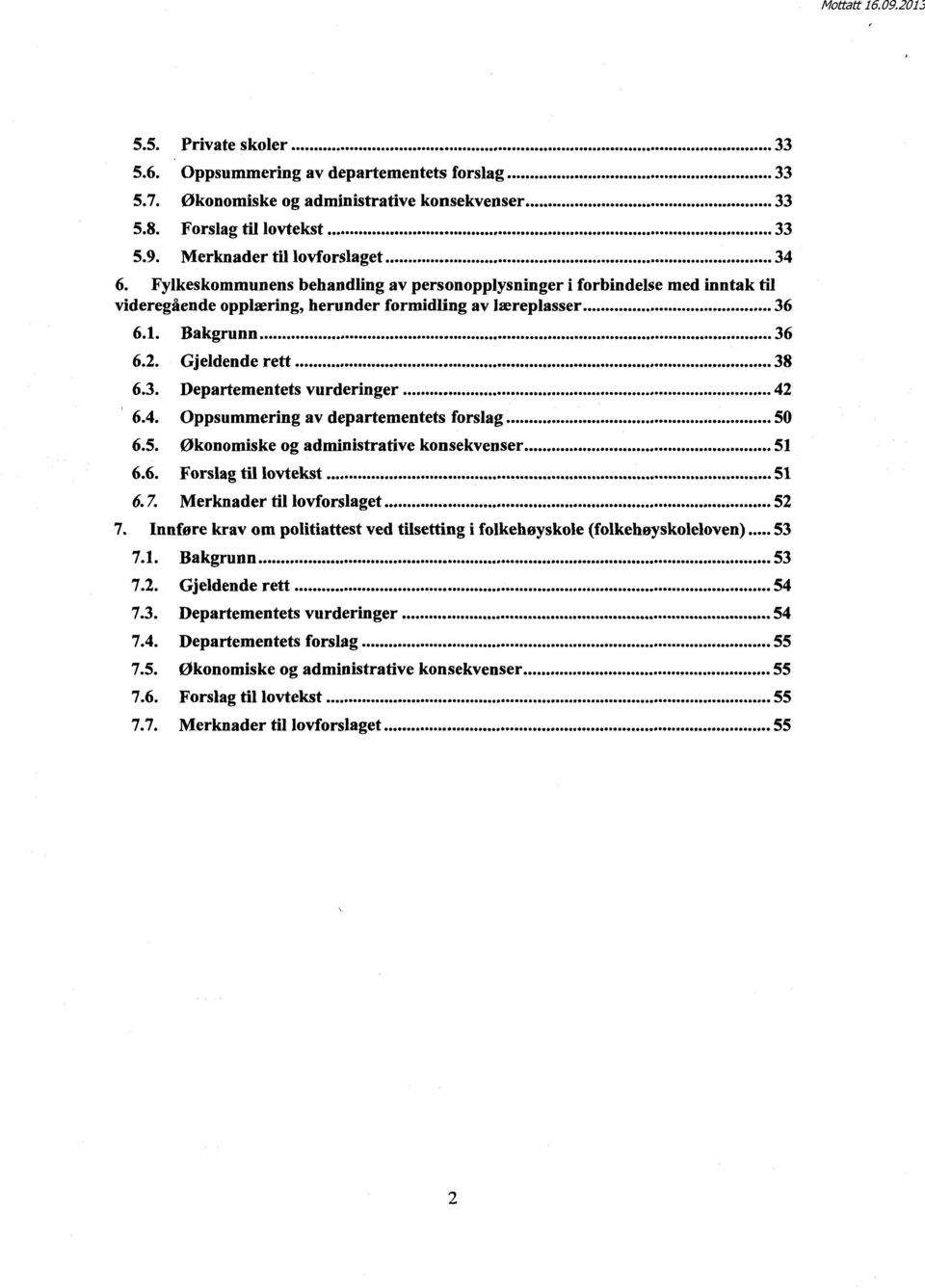 4. Oppsummering av departementets forslag 50 6.5. Økonomiske og administrative konsekvenser 51 6.6. Forslag til lovtekst 51 6.7. Merknader til lovforslaget 52 7.