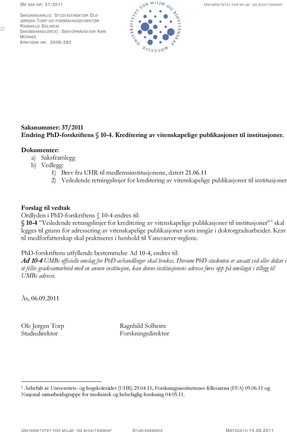 Dokumenter: a) Saksframlegg b) Vedlegg: 1) Brev fra UHR til medlemsinstitusjonene, datert 21.06.