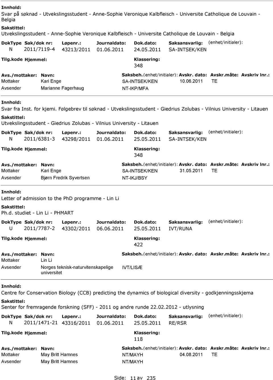 Følgebrev til søknad - Utvekslingsstudent - Giedrius Zolubas - Vilnius University - Litauen Utvekslingsstudent - Giedrius Zolubas - Vilnius University - Litauen 2011/6381-3 43298/2011 25.05.