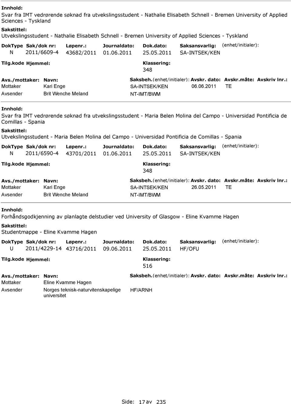 2011 SA-TSEK/KE SA-TSEK/KE TE Avsender Brit Wenche Meland T-MT/BWM Svar fra MT vedrørende søknad fra utvekslingsstudent - Maria Belen Molina del Campo - Universidad Pontificia de Comillas - Spania